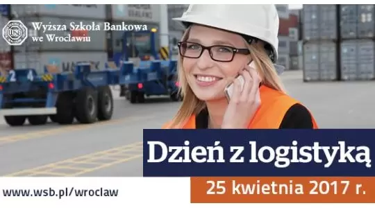 WSB we Wrocławiu zaprasza na Dzień z Logistyką
