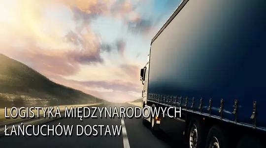 Logistyka międzynarodowych łańcuchów dostaw w MWSLiT