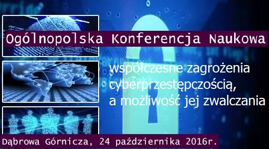 Ogólnopolska konferencja naukowa „Współczesne zagrożenia cyberprzestępczością, a możliwości jej zwalczania”