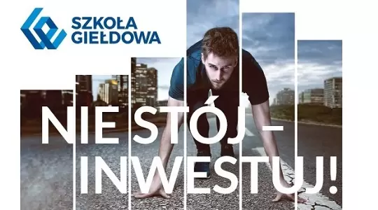 Naucz się inwestować na giełdzie. Trwają zapisy do II edycji Szkoły Giełdowej