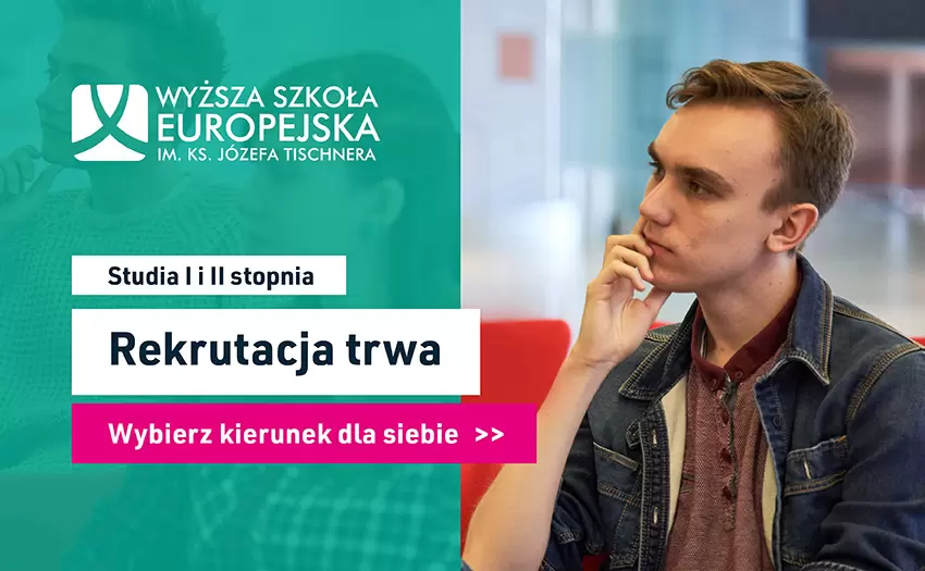 TRWA REKRUTACJA NA STUDIA I I II STOPNIA W WYŻSZEJ SZKOLE EUROPEJSKIEJ W KRAKOWIE