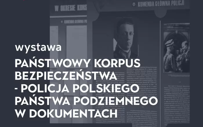 UROCZYSTE OTWARCIE EKSPOZYCJI PT. PAŃSTWOWY KORPUS BEZPIECZEŃSTWA - POLICJA POLSKIEGO PAŃSTWA PODZIEMNEGO W DOKUMENTACH