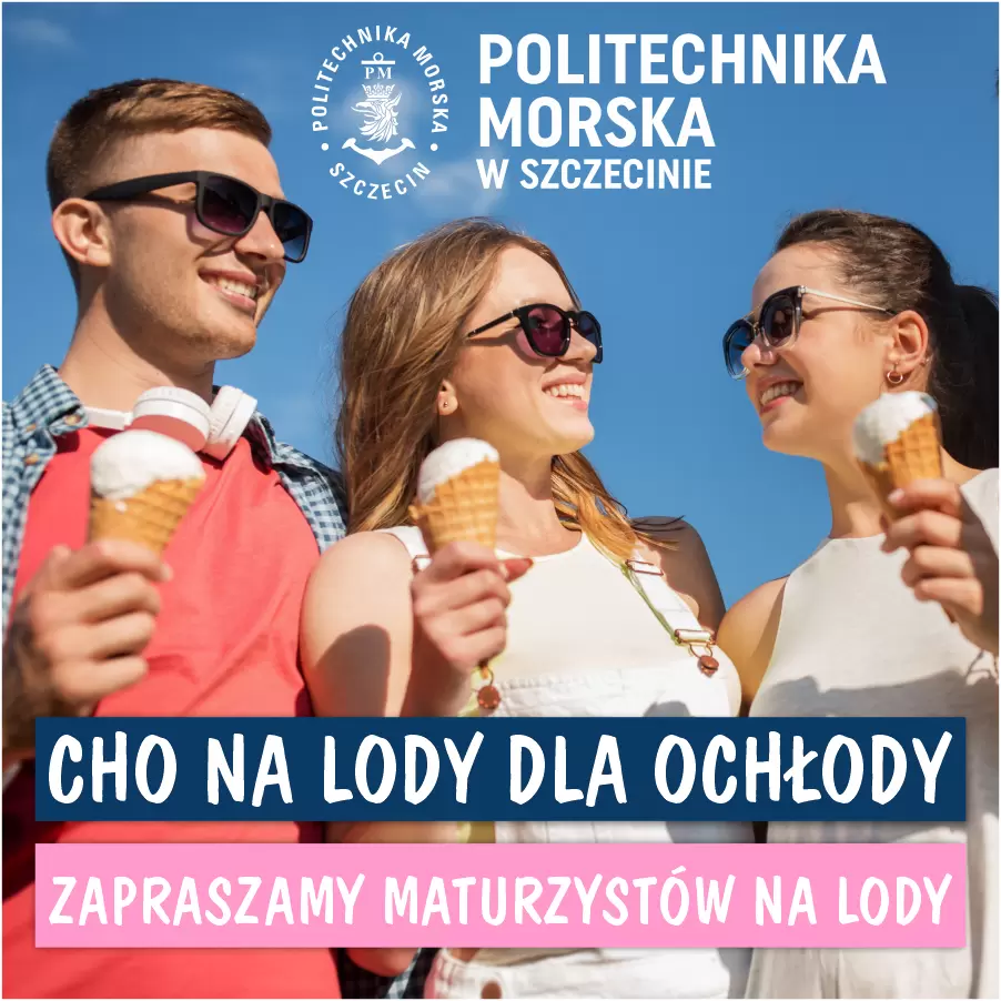 Politechnika Morska w Szczecinie zaprasza maturzystów na lody!
