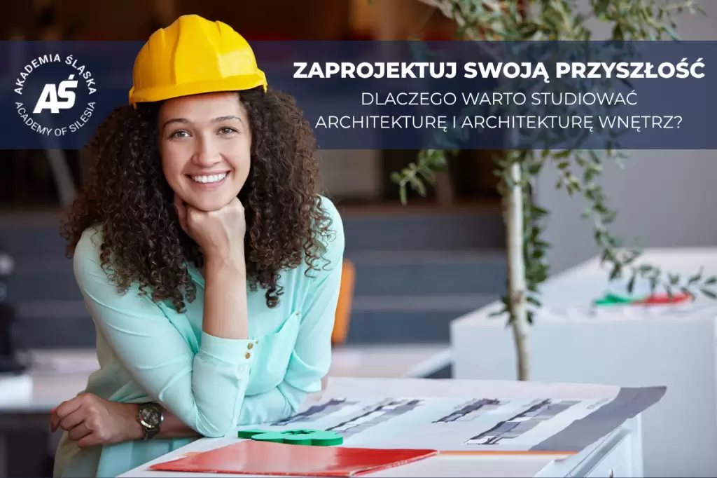 ZAPROJEKTUJ SWOJĄ PRZYSZŁOŚĆ: DLACZEGO WARTO STUDIOWAĆ ARCHITEKTURĘ I ARCHITEKTURĘ WNĘTRZ?