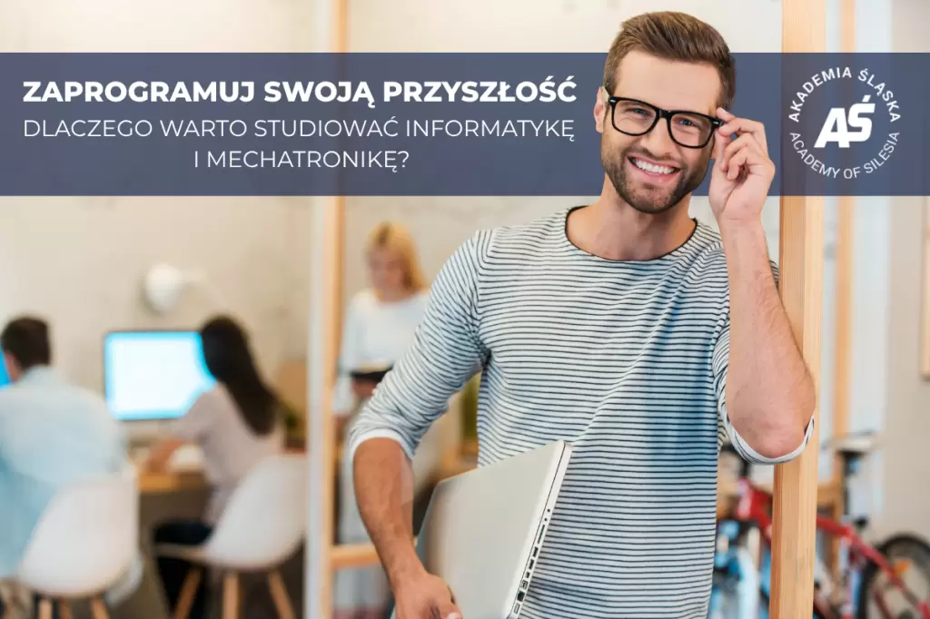 ZAPROGRAMUJ SWOJĄ PRZYSZŁOŚĆ – DLACZEGO WARTO STUDIOWAĆ INFORMATYKĘ I MECHATRONIKĘ?