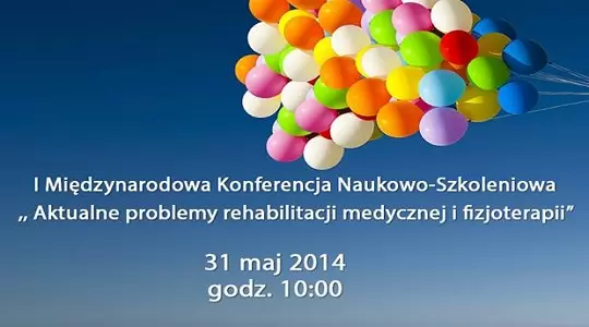 I Międzynarodowa Konferencja Naukowo-Szkoleniowa  „ Aktualne problemy rehabilitacji medycznej i fizjoterapii”